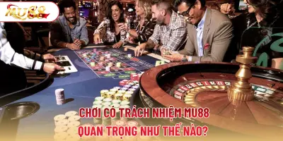 Chơi có trách nhiệm MU88 quan trọng như thế nào?