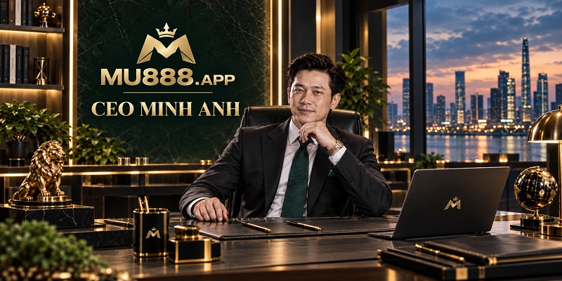 Chuyên gia công nghệ đến vị trí CEO MU88