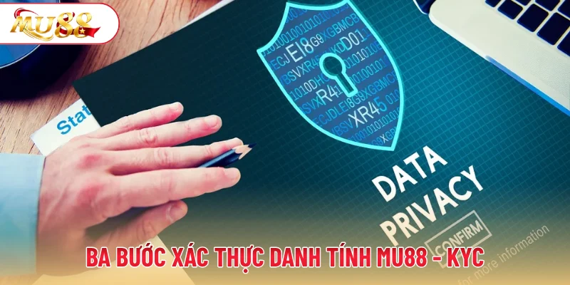 Ba bước xác thực danh tính MU88 - KYC