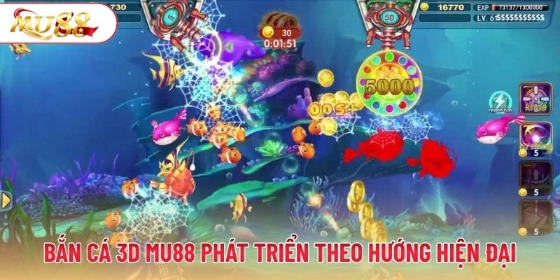Bắn cá 3D MU88 phát triển theo hướng hiện đại