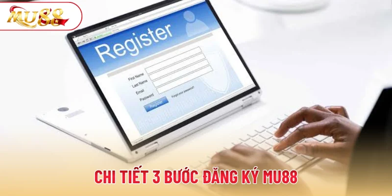Chi tiết 3 bước đăng ký MU88