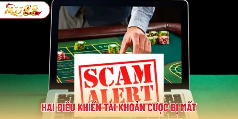 Hai điều khiến tài khoản cược bị mất