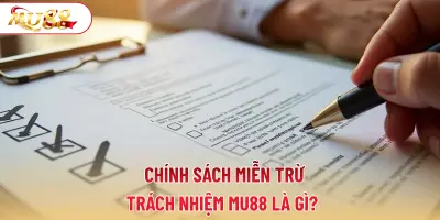 Chính sách miễn trừ trách nhiệm MU88 là gì?