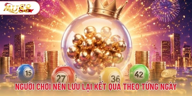 Người chơi nên lưu lại kết quả theo từng ngày