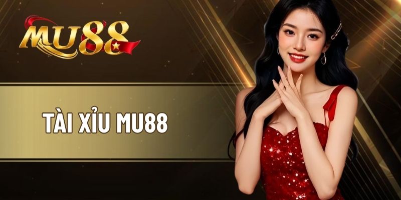 Tài Xỉu MU88